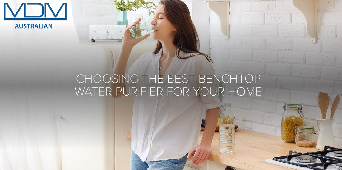 THE ULTIMATE GUIDE TO CHOOSING THE BEST BENCHTOP WATER PURIFIER FOR YOUR HOME